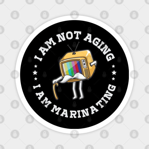 I am not aging I am marinating I Magnet by Reenmp